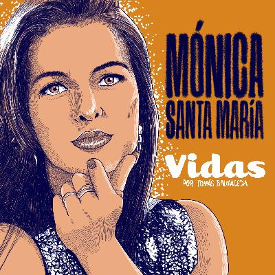 "Vidas: Mónica Santa María" Segunda parte