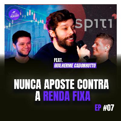 RENDA FIXA: A MELHOR ÁREA DO MERCADO FINANCEIRO? Guilherme Cadonhotto (Spiti) | Profissão Mercado 07