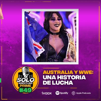 Solowrestling Prime 49: Australia y WWE: Una historia de lucha - Episodio exclusivo para mecenas