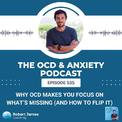 Why OCD Makes You Focus on What’s Missing (and How to Flip It) Why OCD Makes You Focus on What’s Missing (and How to Flip It)