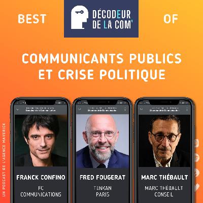 Communicants Publics et Crise Politique | Franck Confino, Fred Fougerat et Marc Thébault | Best Of