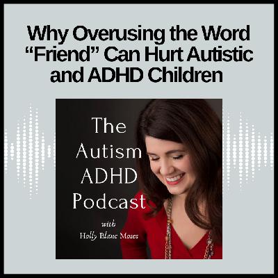 Why Overusing the Word "Friend" Can Hurt Autistic and ADHD Children Why Overusing the Word "Friend" Can Hurt Autistic and ADHD Children