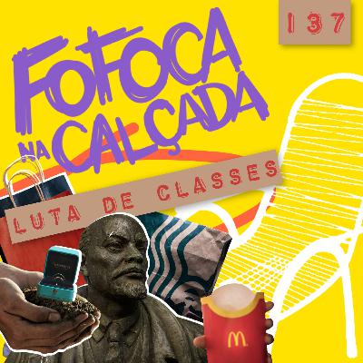 LUTA DE CLASSES | Fofoca na Calçada