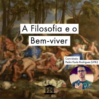 A Filosofia e o bem-viver - Convidado: Prof. Pedro Paulo Rodrigues (UFRJ) - T2:E5