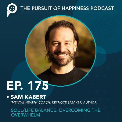 (Ep. 175) SOUL/Life Balance: Overcoming the Overwhelm with Sam Kabert