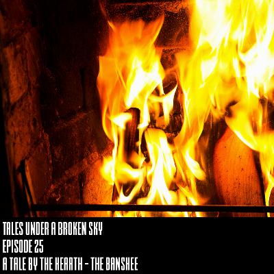 Episode 25 - A Tale By The Hearth - The Banshee