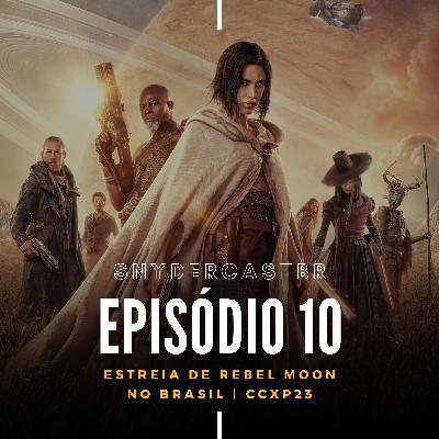 SnyderCastBR | Episódio 10: Rebel Moon & CCXP23