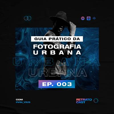 RetratoCast #EP 003 - Guia Prático da Fotografia Urbana
