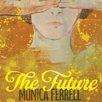 The Future by Monica Ferrell
