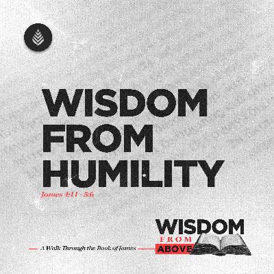 11-9-25 // Wisdom From Humility // James 4:11 - 5:6 //