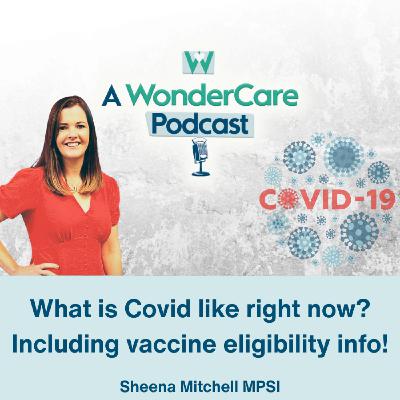 What is Covid like right now? Including vaccine eligibility info!