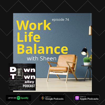#74 Work Life Balance with Sheen. PART 1
