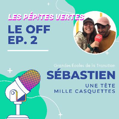 Le OFF #2 | Sébastien, Une tête mille casquettes