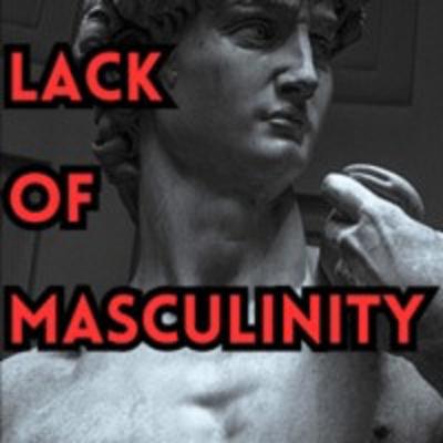 #0016—'Lack Of Masculinity'