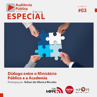 Audiência Pública Especial #03 - Diálogo entre o Ministério Público e a Academia