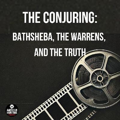 The Conjuring: Bathsheba, The Warrens, and the Truth