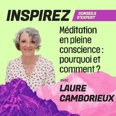 #10 - Méditation en pleine conscience : pourquoi et comment ? avec Laure Camborieux