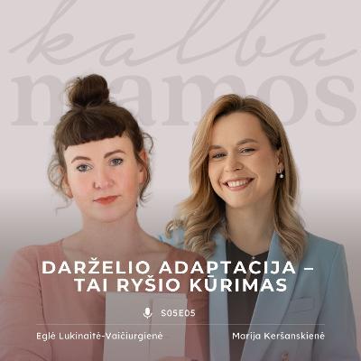[S05E05] IŠTRAUKA Eglė Lukinaitė-Vaičiurgienė: darželio adaptacija - tai ryšio kūrimas
