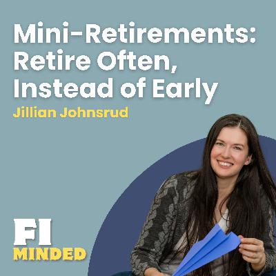 Mini-Retirements: Instead of Retiring Early, Why Not Retire Often? | E177 Jillian Johnsrud
