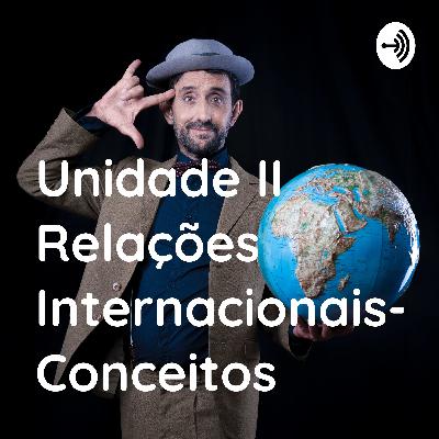 Unidade II Relações Internacionais- Conceitos (Trailer) Unidade II Relações Internacionais- Conceitos (Trailer)