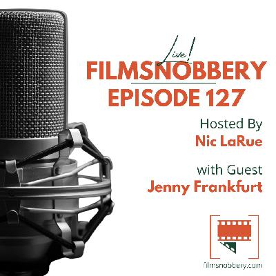 FilmSnobbery Live! – Episode 127 – Jenny Frankfurt