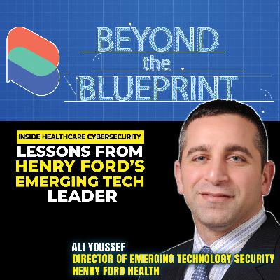 EP25 Inside Healthcare Cybersecurity: Lessons From Henry Ford's Emerging Tech Leader - Ali Youssef (Henry Ford Health)