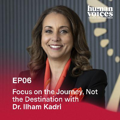 Focus on the Journey, Not the Destination with Dr. Ilham Kadri Focus on the Journey, Not the Destination with Dr. Ilham Kadri