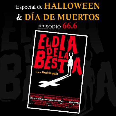 EL DĂŤA DE LA BESTIA: Especial de Halloween & DĂa de Muertos | Episodio 66.6 EL DĂŤA DE LA BESTIA: Especial de Halloween & DĂa de Muertos | Episodio 66.6