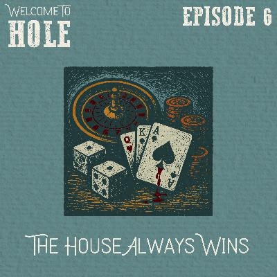 S1, E6 - The House Always Wins