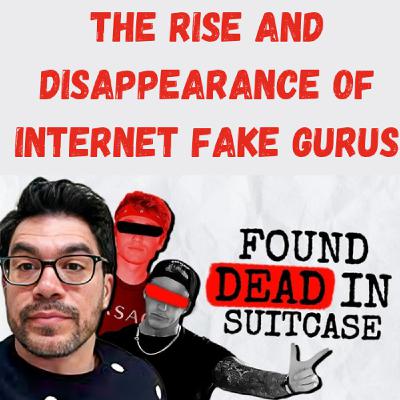 S22 Ep13: The Rise and Disappearance of Internet Fake Gurus