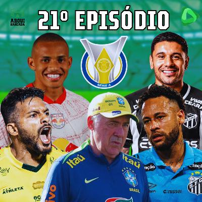 ARQUIBANCADA #21 - Tudo em aberto no Brasileirão e data FIFA na área!!!