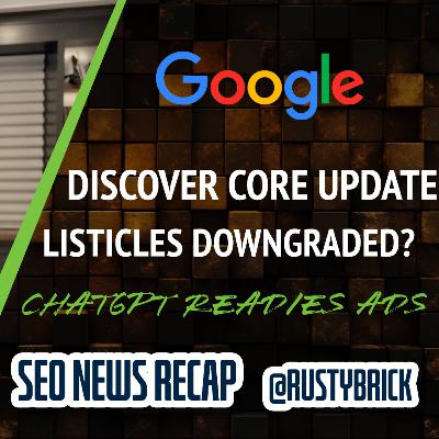 Google Discover Core Update, Listicles Hit, Google Ads, ChatGPT Ads Ready & Microsoft Publisher Content Marketplace