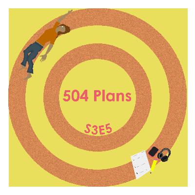 S3E4: 504 Plans S3E4: 504 Plans