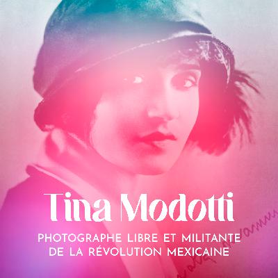 Tina Modotti : photographe au service du militantisme communiste mexicain • part.2/3