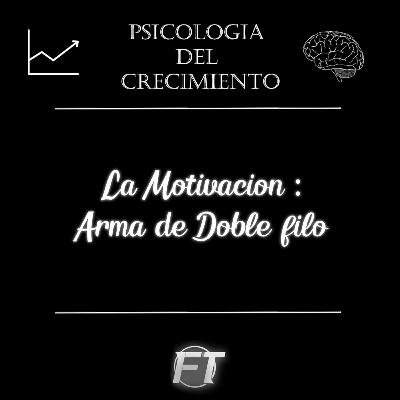 La Motivacion : Un arma de Doble Filo 🧠📈📉