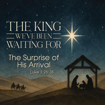 The King We've Been Waiting For: The Surprise of His Arrival