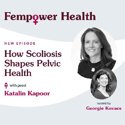 How Scoliosis Shapes Pelvic Health | Katalin Kapoor