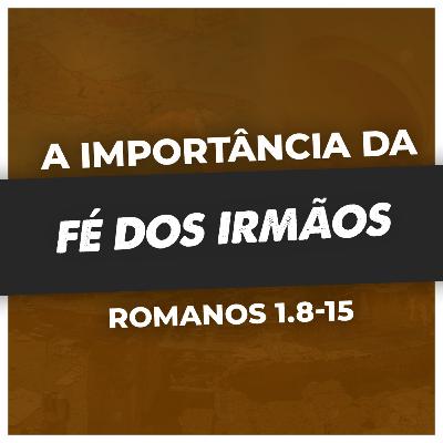 DEVEMOS NOS IMPORTAR COM A FÉ DOS IRMÃOS - Rm 1.8-15 | PR. SAOR LUCENA