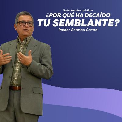 313 - ¿Por qué ha decaído tu semblante? - Pastor German Castro
