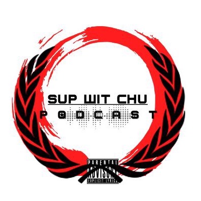 Sup Wit Chu Podcast