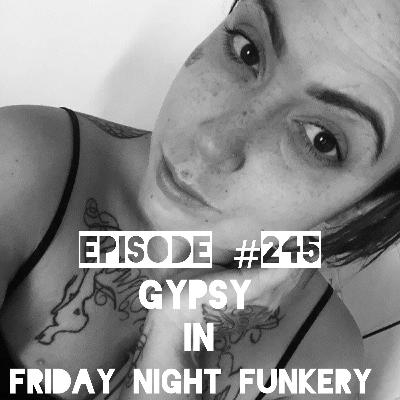 #245- Gypsy in Friday Night Funkery #245- Gypsy in Friday Night Funkery