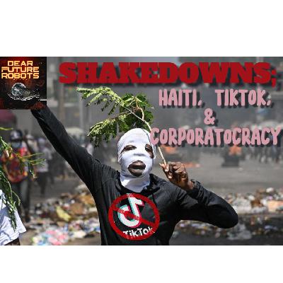 DFR: Shakedowns; Haiti, TikTok, & Corporatocracy ft. Valle G, NoName, & Chris DFR: Shakedowns; Haiti, TikTok, & Corporatocracy ft. Valle G, NoName, & Chris