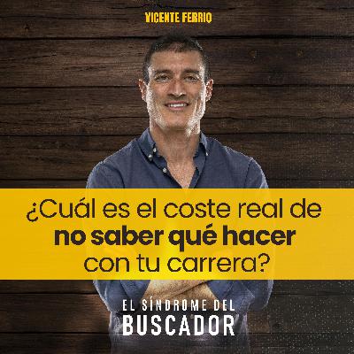 5. ¿Cuál es el coste real de no saber qué hacer con tu carrera?