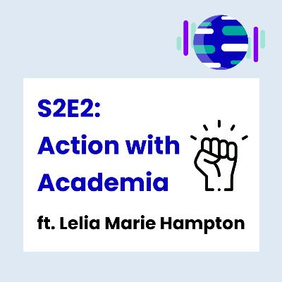 S2E2: Action with Academia (w/ Lelia Marie Hampton)