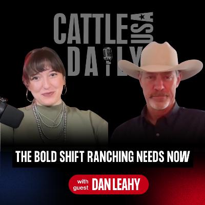 234: The Bold Shift Ranching Needs Now with Dan Leahy