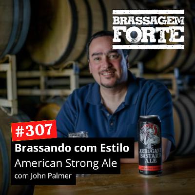 #307 - Brassando com Estilo: American Strong Ale com John Palmer (original)