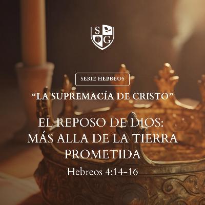 8- SERIE HEBREOS | "El reposo de Dios: Más allá de la tierra prometida" Hebreos 4:1-13