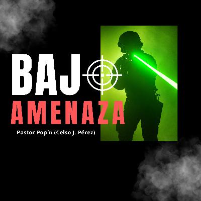Bajo Amenaza | Pastor Popín (Celso J. Pérez)