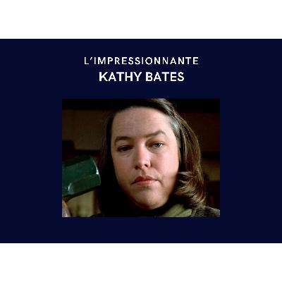 L'impressionnate Kathy Bates !