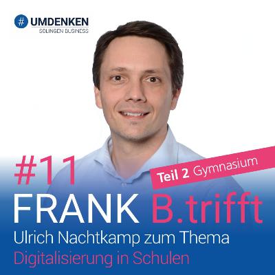 Folge 11: Ulrich Nachtkamp zum Thema Digitalisierung in Schulen - Teil 2 Gymnasium